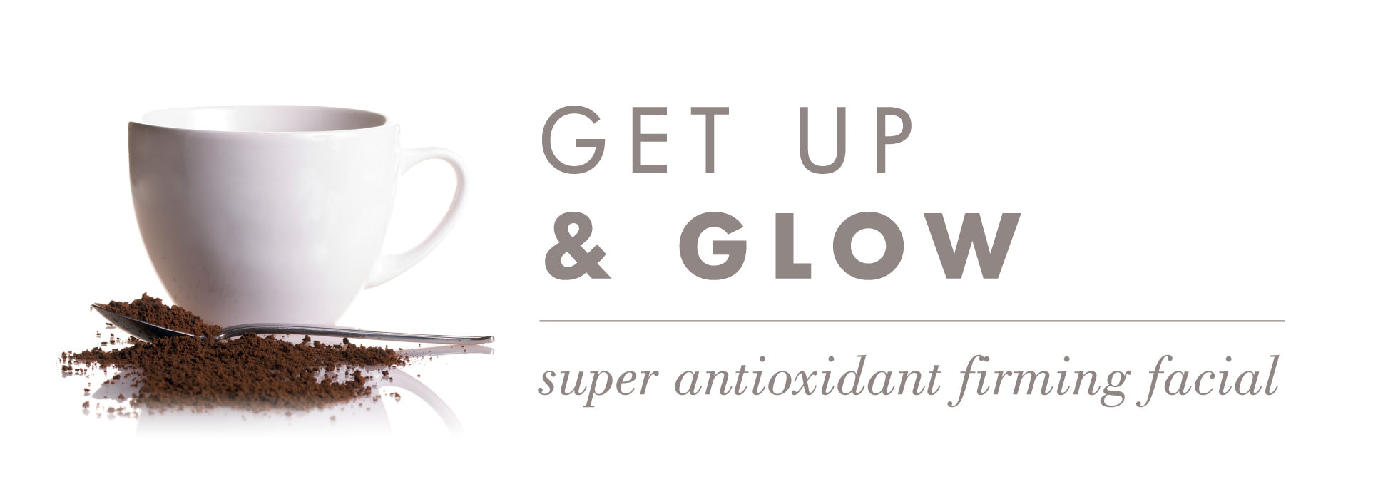 Get up & GLOW - Antioxidant Firming Facial